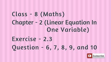 Class 8 Chapter 2 | Exercise 2.3 Question 6, 7, 8, 9 and 10 | Linear Equation In One Variable