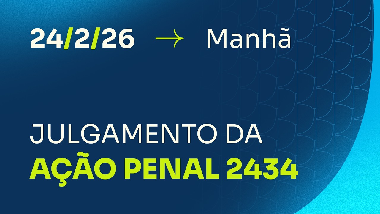 Primeira Turma do STF - julgamento da (AP) 2434 - 24/02/2026 - Manhã