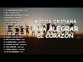 MÚSICA CRISTIANA PARA ALEGRAR EL CORAZÓN / ALABANZAS PARA DANZAR