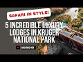 5 INCREDIBLE Luxury Lodges in Kruger National Park