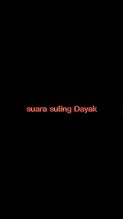 suara suling Dayak Kalimantan  🥰