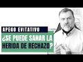 La Herida de Rechazo ¿Se puede sanar?