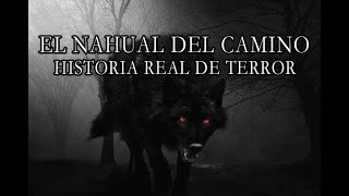 El NAHUAL Del Camino / Relato De Terror