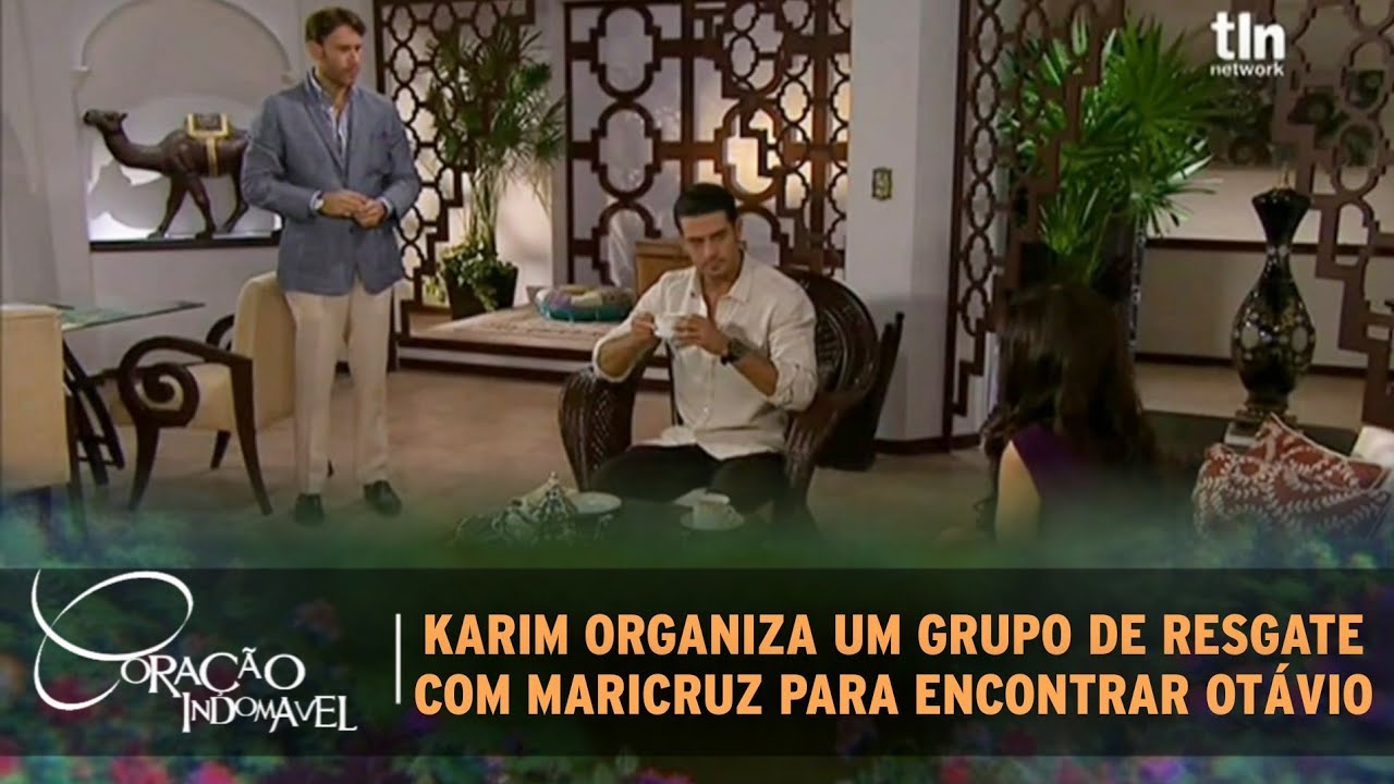 Coração Indomável - Karim organiza um grupo de resgate á pedido de Maricruz para encontrar Otávio
