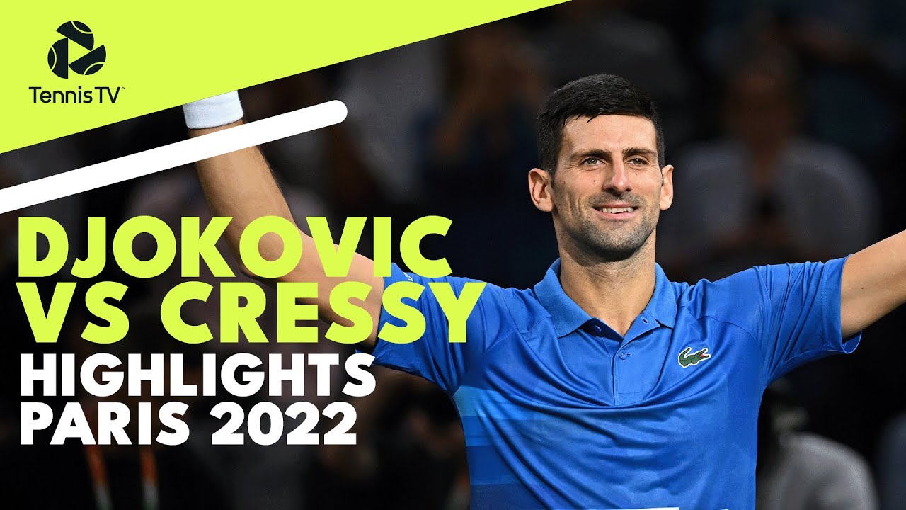 Novak Djokovic Faces Maxime Cressy To Begin 2022 Paris Campaign Highlights