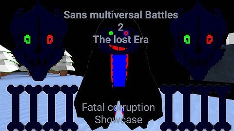 Sans multiversal Battles 2 The lost Era  -Fatal corruption Showcase