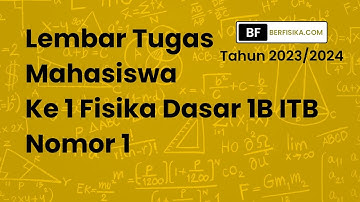 PEMBAHASAN LEMBAR TUGAS MAHASISWA KE 1 FISIKA DASAR 1B ITB NOMOR 1 TAHUN 2023-2024