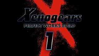 Xenogears: Perfect Works Build Ep.1 | Alpha and Omega