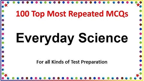 Basic 100 Everyday Science MCQs | General Knowledge MCQs | css mcqs, ppsc mcqs, fpsc mcqs