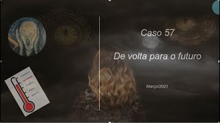 Caso 57 - De volta para o futuro