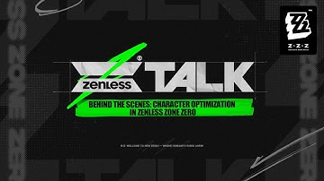 ZTALK | Zenless Zone Zero: Hậu Trường Ưu Hóa Nhân Vật
