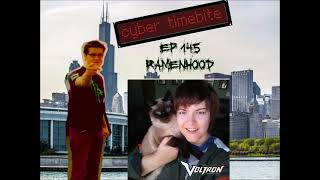 Cyber Timebite ep 145 with RamenHood