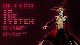 Glitch In The System - Original UTAU song ft. Bennett ARPAsing