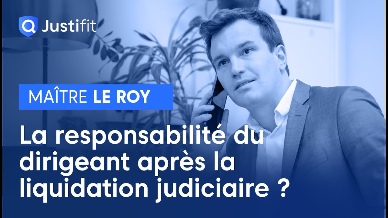 La responsabilité du dirigeant après la liquidation judiciaire ? - Maitre Jean-Baptise LE ROY