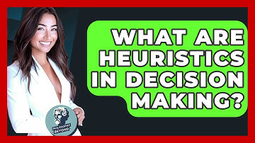 What Are Heuristics In Decision Making? - Philosophy Beyond