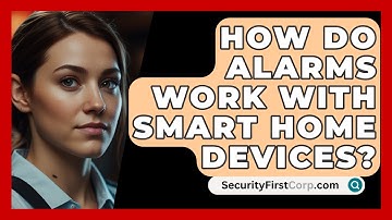 How Do Alarms Work With Smart Home Devices? - SecurityFirstCorp.com