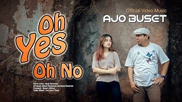 Ajo Buset - Oh Yes Oh No (Official Music Video)