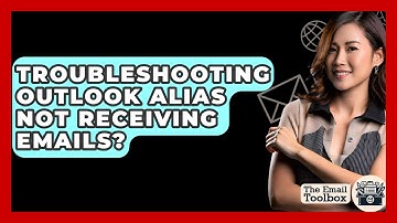 Troubleshooting Outlook Alias Not Receiving Emails? - TheEmailToolbox.com