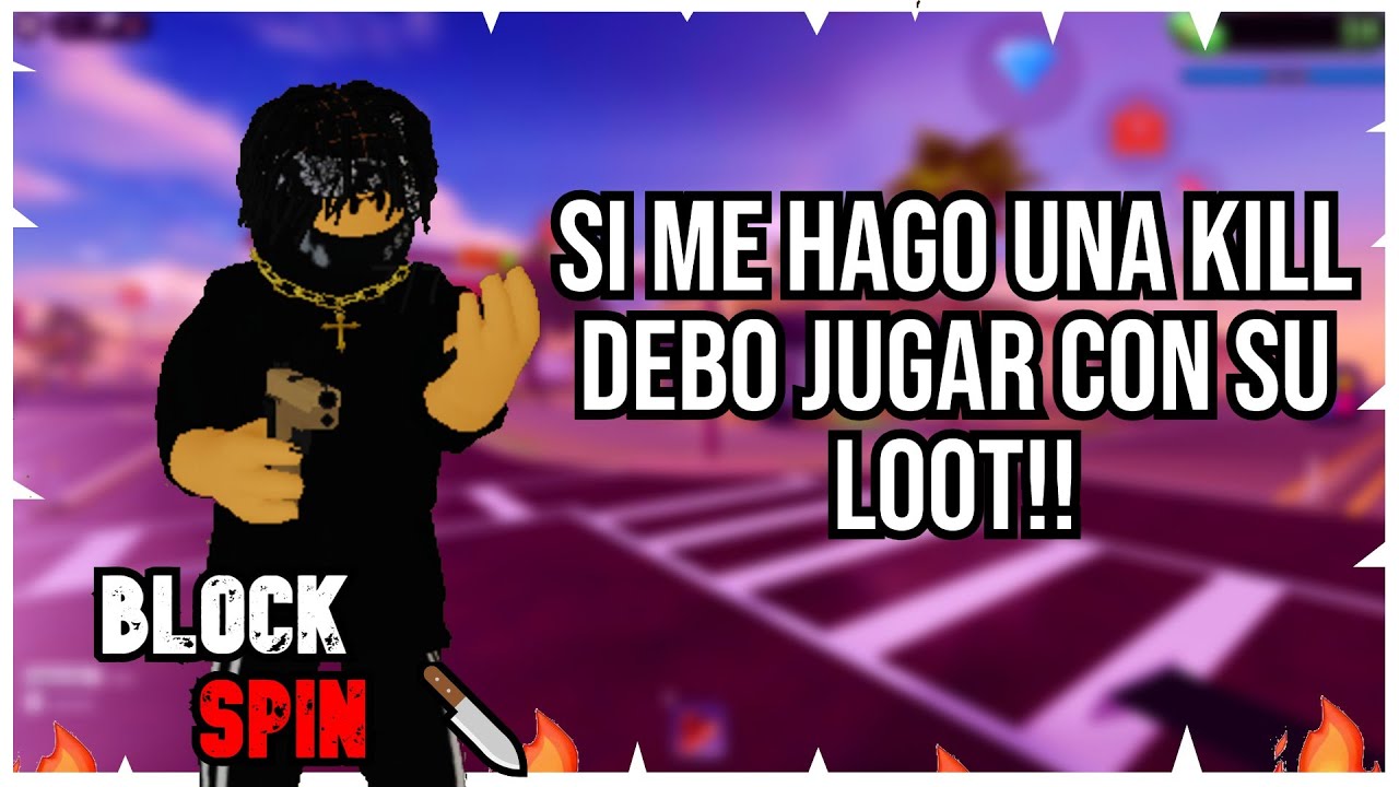 🥴SI ME HAGO UNA KILL DEBO JUGAR CON EL LOOT QUE SUELTE ESA PERSONA!! BlockSpin 🔪 roblox
