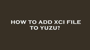 How to add xci file to yuzu?