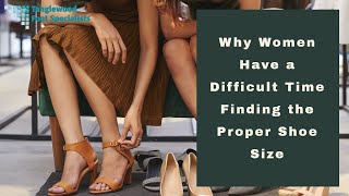 Why Women Have a Difficult Time Finding the Proper Shoe Size