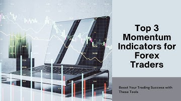 Top 3 Momentum Indicators for Forex Traders