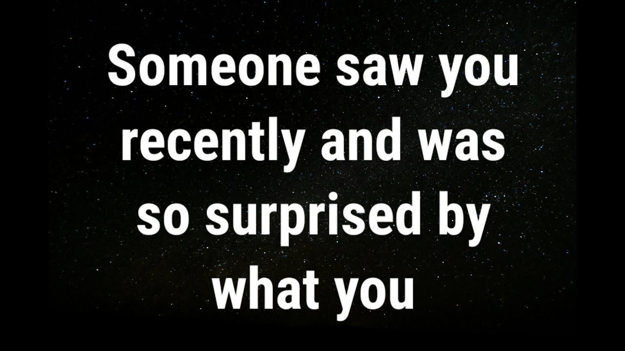 💌 Someone saw you recently and was so surprised by what you... current ...