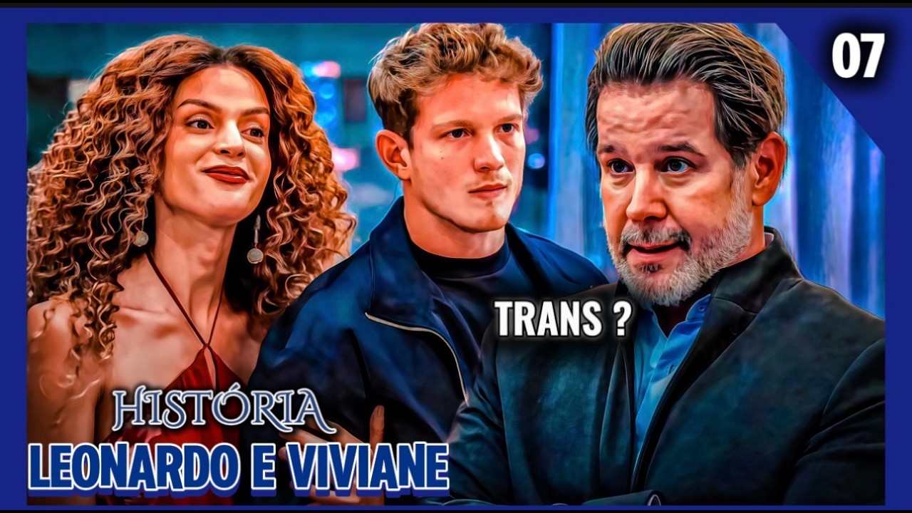 A HISTÓRIA DE LEONARDO E VIVIANE- PARTE 07 
