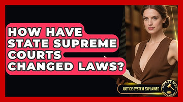 How Have State Supreme Courts Changed Laws? - Justice System Explained