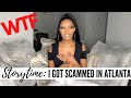 STORYTIME: I GOT SCAMMED IN ATLANTA!!!