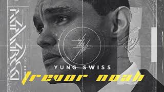 Yung Swiss  Trevor Noah clean Edit