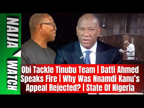 28 11 25 Obi Tackles Tinubu S Team Datti Ahmed Speaks Fire Why Was Nnamdi Kanu S Appeal Rejected
