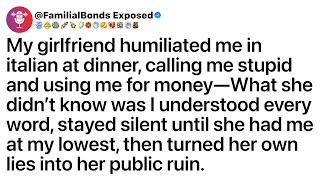 My girlfriend humiliated me in italian at dinner, calling me stupid & using me for money—What she...