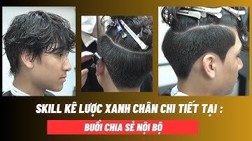 SKILL KÊ LƯỢC XANH CHÂN chi tiết nhất tại buổi chia sẻ nội bộ - Phần 1
