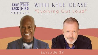 Evolving Out Loud with Kyle Cease