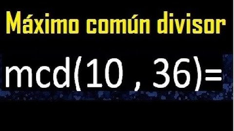 mcd 10 y 36 , maximo comun divisor , como se halla , ejemplos