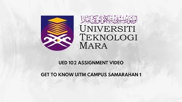 GET TO KNOW UITM CAMPUS SAMARAHAN 1 - UED 102 ASSIGNMENT VIDEO