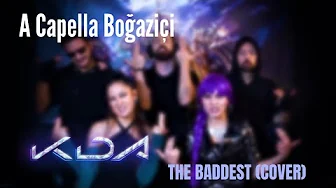 A Capella Boğaziçi - THE BADDEST (K/DA Cover | League of Legends)