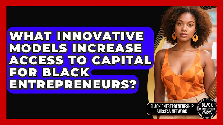What Innovative Models Increase Access to Capital for Black Entrepreneurs?