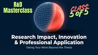 CLASS 5 OF 5: Research Impact, Innovation & Professional Application | R&D Masterclass Series