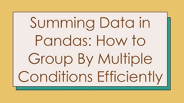 Summing Data in Pandas: How to Group By Multiple Conditions Efficiently