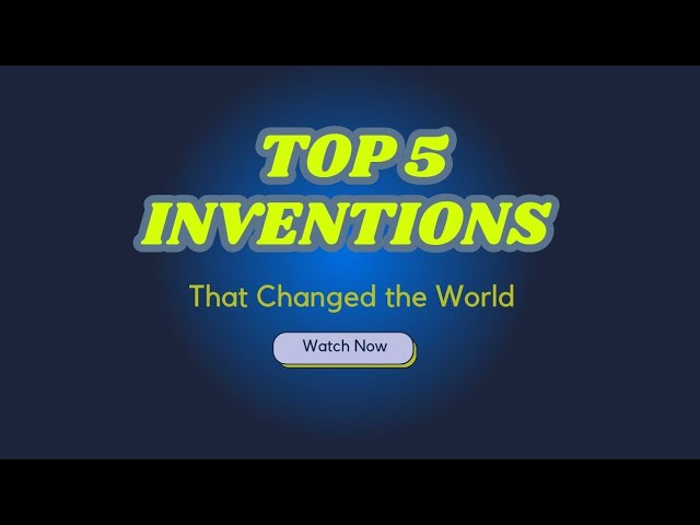 5 Inventions That Changed The World