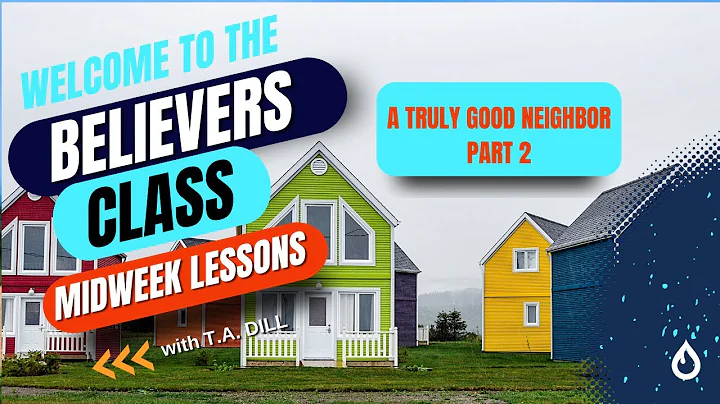 Believers Class Bible Study: A Truly Good Neighbor Part 2 - DayDayNews