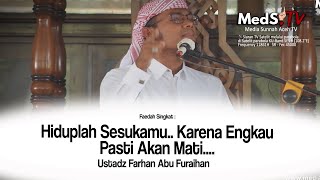 'Hiduplah Sesukamu Karena Engkau pasti Akan Mati !!' - Ustadz Farhan Abu Furaihan