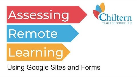 Assessing Remote Learning: using Google Sites and Forms