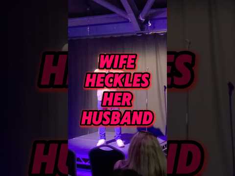 WIFE HECKLES HUSBAND AT A COMEDY SHOW