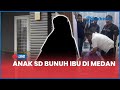 🔴Fakta Baru Kasus Anak SD Bunuh Ibu di Medan, Tetangga Dengar Jeritan Lirih Sebelum Subuh