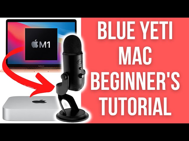 How To Setup Blue Yeti Microphone With Mac - Beginner's Guide (M1 macOS 11  Big Sur) 