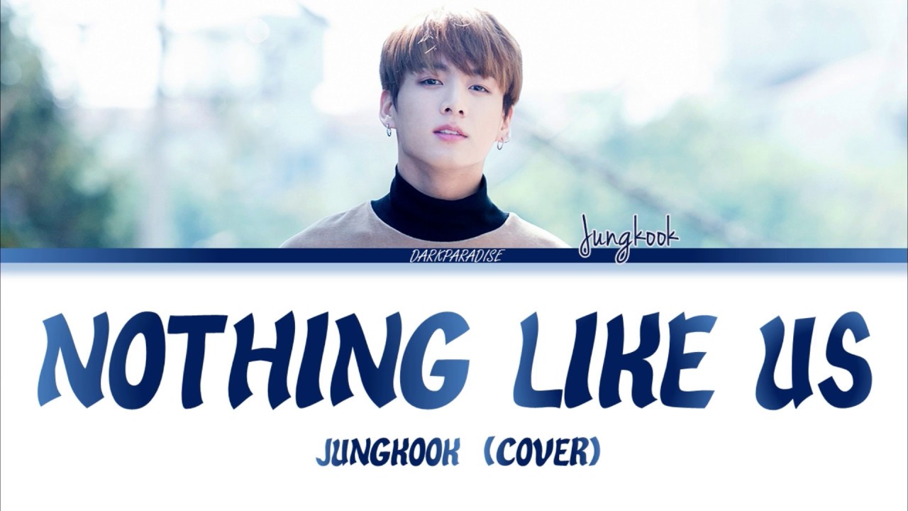 Jungkook - Nothing Like Us (Cover) Lyrics - Youtube
