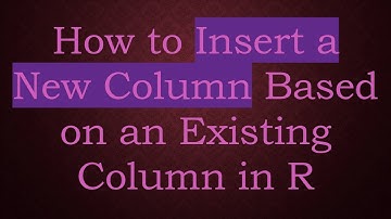 How to Insert a New Column Based on an Existing Column in R